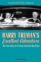 Harry Truman's Excellent Adventure: The True Story of a Great American Road Trip - Matthew Algeo