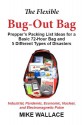 The Flexible Bug-Out Bag: Prepper's Packing List Ideas for a Basic 72-Hour Bag and 5 Different Types of Disasters (Industrial, Pandemic, Economic, Nuclear, and Electromagnetic Pulse) - Mike Wallace