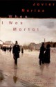 When I Was Mortal - Javier Marías, Margaret Jull Costa