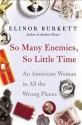 So Many Enemies, So Little Time: An American Woman in All the Wrong Places - Elinor Burkett