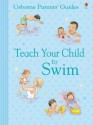 Teach Your Child to Swim. Susan Meredith with Carol Hicks and Jackie Stephens - Susan Meredith