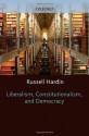 Liberalism, Constitutionalism, and Democracy - Russell Hardin