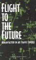 Flight to the Future: Human Factors in Air Traffic Control - Panel on Human Factors in Air Traffic Co, National Research Council, Christopher D. Wickens, James P. McGee, Anne S. Mavor