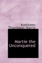 Martie the Unconquered - Kathleen Thompson Norris