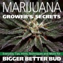 Marijuana Grower's Secrets: Everyday Tips, Hints, Techniques, and More for Bigger Better Bud - S.T. Oner, Greg Green, Mel Thomas, Jeff Mowta, Veronica Green