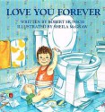 Love You Forever - Robert Munsch, Sheila McGraw