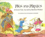 Pigs and Pirates: A Greek Tale - Barbara K. Walker