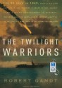 The Twilight Warriors: The Deadliest Naval Battle of World War II and the Men Who Fought It - Robert Gandt, John Pruden
