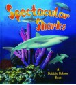 Spectacular Sharks - Bobbie Kalman, Molly Aloian