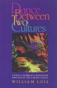 Dance Between Two Cultures: Latino Caribbean Literature Written in the United States - William Luis, Julia Alvarez, Judith Ortiz Cofer