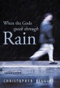 When the Gods Speak Through Rain - Christopher Higgins