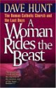 A Woman Rides the Beast: The Roman Catholic Church and the Last Days - Dave Hunt