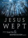 Jesus Wept: When Faith and Depression Meet - Barbara Cawthorne Crafton