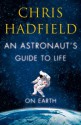 An Astronaut's Guide to Life on Earth - Chris Hadfield