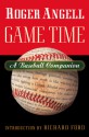 Game Time: A Baseball Companion - Roger Angell, Richard Ford, Steve Kettmann