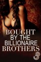 Bought By The Billionaire Brothers - Alexx Andria