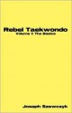 Rebel Taekwondo-Volume 1: Basics - Joseph Szewczyk