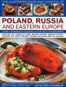 The Illustrated Food and Cooking of Poland, Russia and Eastern Europe: Discover the Cuisines of Russia, Poland, the Ukraine, Germany, Austria, Hungary, ... the Balkans (Illustrated Food & Cooking of) - Catherine Atkinson