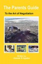 The Parents Guide To The Art of Negotiation: The Successful Way to Bring Up Children in a Loving and Secure Environment - Alastair Agutter