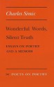 Wonderful Words, Silent Truth: Essays on Poetry and a Memoir - Charles Simic