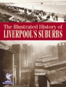 The Illustrated History of Liverpool's Suburbs - David Lewis