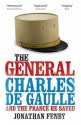 The General: Charles de Gaulle and the France He Saved - Jonathan Fenby