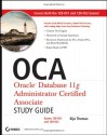 OCA: Oracle Database 11g Administrator Certified Associate Study Guide: Exams 1Z0-051 and 1Z0-052 [With CDROM] - Biju Thomas