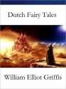 Dutch Fairy Tales - William Elliot Griffis