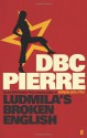 Ludmila's Broken English - D.B.C. Pierre