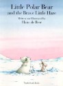 Little Polar Bear and the Brave Little Hare - Hans de Beer