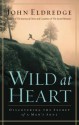 Wild at Heart: Discovering the Secret of a Man's Soul - John Eldredge