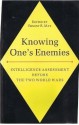 Knowing One's Enemies: Intelligence Assessment Before The Two World Wars - Ernest R. May