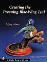 Creating the Preening Blue Wing Teal - Jeffrey Moore, Donna S. Baker