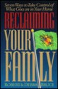 Reclaiming Your Family: 7 Ways To Gain Control Of What Goes On In Your Home - Robert G. Bruce Jr., Debra Fulghum Bruce