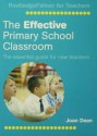 The Effective Primary School Classroom: The Essential Guide for New Teachers - Joan Dean