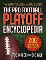 The Pro Football Playoff Encyclopedia: The Ultimate Guide to the NFL Playoffs 2012 Edition - Tod Maher, Bob Gill