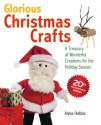 Glorious Christmas Crafts: A Treasury of Wonderful Creations for the Holiday Season - Anna Hobbs