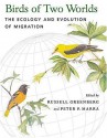 Birds of Two Worlds: The Ecology and Evolution of Migration - Russell Greenberg