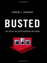 Busted: Life Inside the Great Mortgage Meltdown Hardcover - May 22, 2009 - Edmund L. Andrews