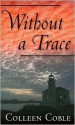 Without A Trace - Colleen Coble