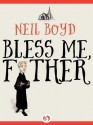 Bless Me, Father - Neil Boyd