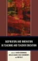 Inspiration and Innovation in Teaching and Teacher Education - Karen Goodnough, Gerald Galway, Cecile Badenhorst, Rob Kelly, John R Wiens, Garth Pickard, Clive Beck, Clare Kosnik, Carla DiGiorgio, Jerome Delaney, Albert N. Johnson, Trudi D Johnson, Dennis L Treslan, Ron Tinsley, Kimberly Lebak, Dianne Glasby-Debassige, Gayle Payette