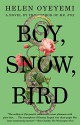 Boy, Snow, Bird: A Novel - Helen Oyeyemi