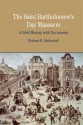 The St. Bartholomew's Day Massacre: A Brief History with Documents - Barbara B. Diefendorf