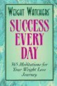 Weight Watchers Success Every Day: 365 Meditations for Your Weight Loss Journey - Weight Watchers, Inc Staf Weight Watchers Internati