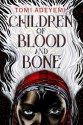 Children of Blood and Bone - Tomi Adeyemi