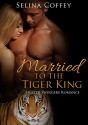 Shifter: Married to the Tiger King: Shifter Menage Romance (Shifter, Tiger, BBW, Swingers, Menage, Shapeshifter, Short Story) - Selina Coffey