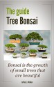 The guide Tree Bonsai: Bonsai is the growth of small trees that are beautiful - Jeffery J. Walker