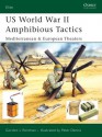 US World War II Amphibious Tactics: Mediterranean & European Theaters - Gordon L. Rottman, Peter Dennis