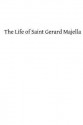 The Life of Saint Gerard Majella: Lay-Brother of the Congregation of the Most Holy Redeemer - Rev O R Vassall-Phillips Cssr, Hermenegild Tosf